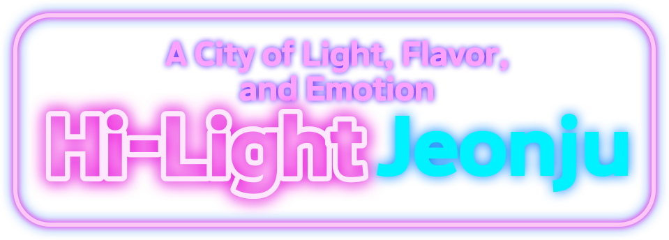 A City of Light, Flavor, and Emotion - Hi-Light Jeonju