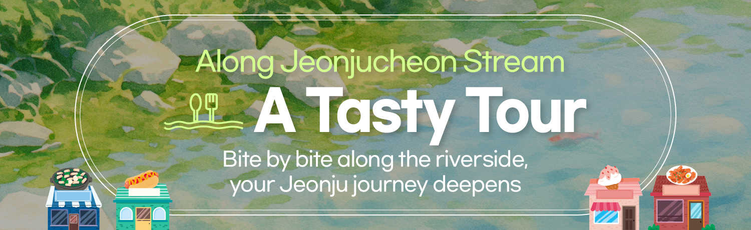 [2025.05] A Tasty Tour Along Jeonjucheon Stream